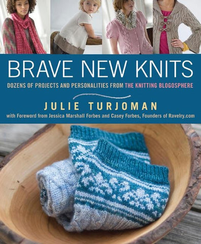 Brave New Knits: 26 Projects and Personalities from the Knitting Blogosphere by Turjoman, Julie