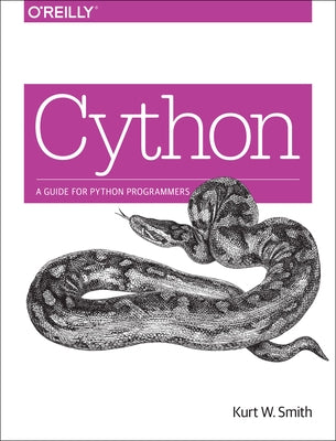 Cython: A Guide for Python Programmers by Smith, Kurt