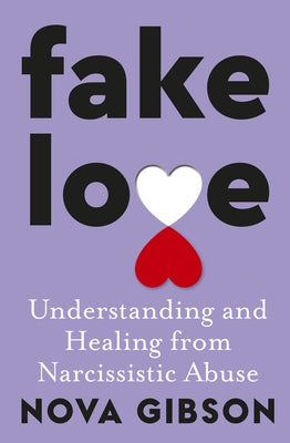 Fake Love: The Bestselling Practical Self-Help Book of 2023 by Australia's Life-Changing Go-To Expert in Understanding and Healing from by Gibson, Nova