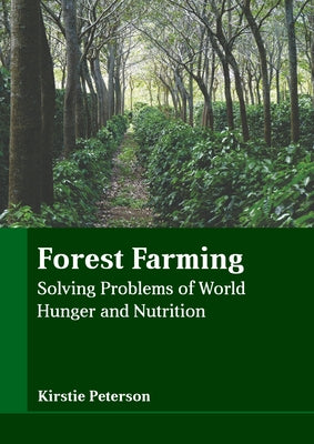 Forest Farming: Solving Problems of World Hunger and Nutrition by Peterson, Kirstie