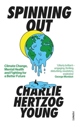 Spinning Out: Climate Change, Mental Health and Fighting for a Better Future by Hertzog-Young, Charlie