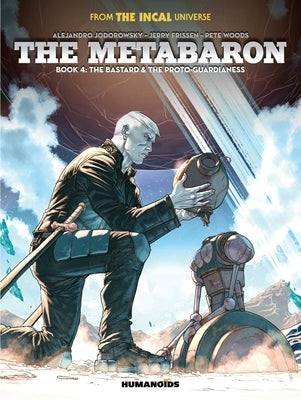 The Metabaron Book 4: The Bastard and the Proto-Guardianess by Frissen, Jerry