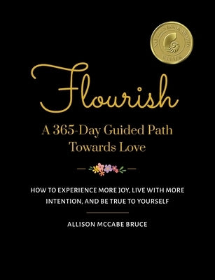 Flourish, A 365-Day Guided Path Towards Love: How to Experience More Joy, Live with More Intention, and Be True to Yourself by Bruce, Allison McCabe