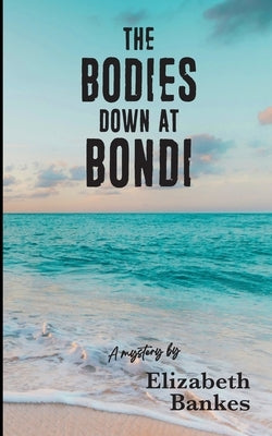 The Bodies down at Bondi by Bankes, Elizabeth