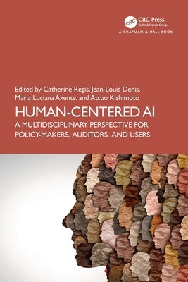 Human-Centered AI: A Multidisciplinary Perspective for Policy-Makers, Auditors, and Users by RÃ©gis, Catherine