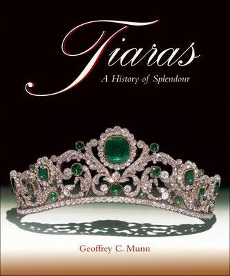 Tiaras: A History of Splendour by Munn, Geoffrey C.