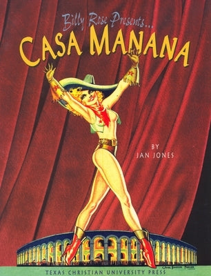 Billy Rose Presents . . . Casa Mañana by Jones, Jan L.