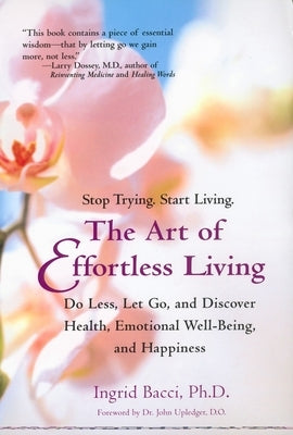 The Art of Effortless Living: Discover Health, Emotional Well-Being, and Happiness by Bacci, Ingrid