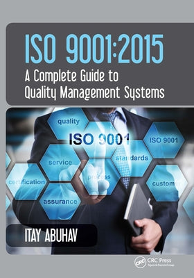 ISO 9001: 2015 - A Complete Guide to Quality Management Systems by Abuhav, Itay