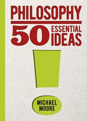 Philosophy: 50 Essential Ideas by Moore, Michael