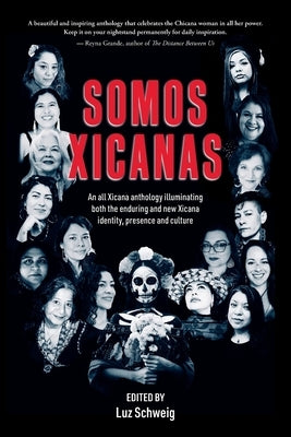 Somos Xicanas by Schweig, Luz