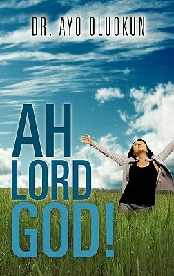 Ah Lord God! by Oluokun, Ayo