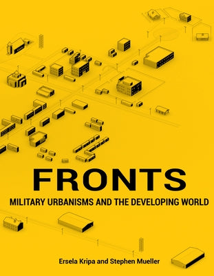 Fronts: Military Urbanisms and the Developing World by Kripa, Ersela