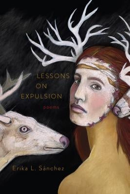 Lessons on Expulsion: Poems by S?nchez, Erika L.