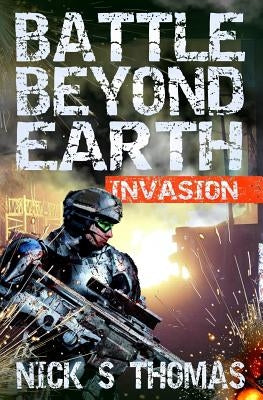 Battle Beyond Earth: Invasion by Thomas, Nick S.