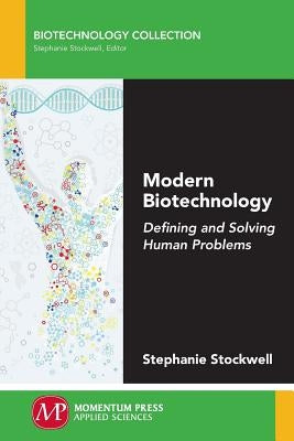 Modern Biotechnology: Defining and Solving Human Problems by Stockwell, Stephanie