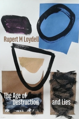 The Age of Destruction and Lies by Loydell, Rupert M.