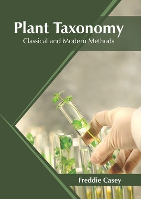 Plant Taxonomy: Classical and Modern Methods by Casey, Freddie