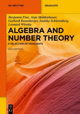 Algebra and Number Theory: A Selection of Highlights by Fine, Benjamin