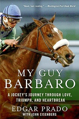 My Guy Barbaro: A Jockey's Journey Through Love, Triumph, and Heartbreak by Eisenberg, John