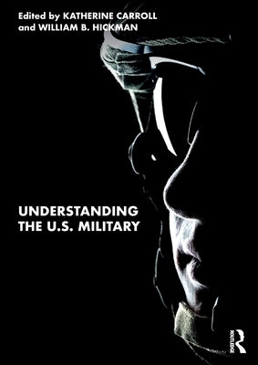 Understanding the U.S. Military by Carroll, Katherine