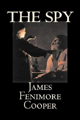 The Spy by James Fenimore Cooper, Fiction, Classics, Historical, Action & Adventure by Cooper, James Fenimore