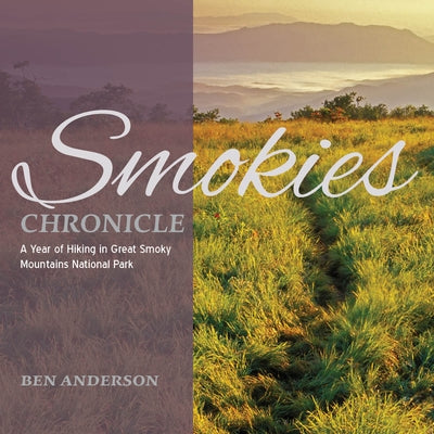 Smokies Chronicle: A Year of Hiking in Great Smoky Mountains National Park by Anderson, Ben