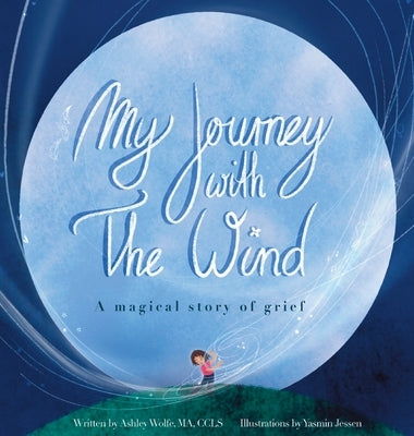 My Journey With The Wind: A Magical Story Of Grief by Wolfe, Ashley