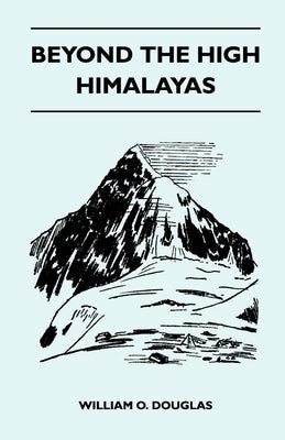 Beyond the High Himalayas by Douglas, William O.