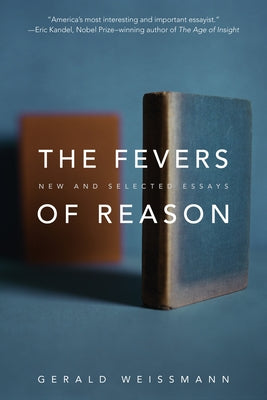 The Fevers of Reason: New and Selected Essays by Weissmann, Gerald