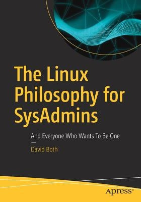 The Linux Philosophy for Sysadmins: And Everyone Who Wants to Be One by Both, David