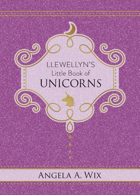 Llewellyn's Little Book of Unicorns by Wix, Angela A.