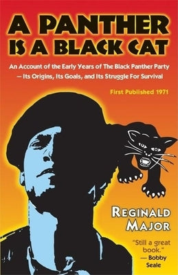 A Panther Is a Black Cat: An Account of the Early Years of the Black Panther Party -- Its Origins, Its Goals, and Its Struggle for Survival by Major, Reginald