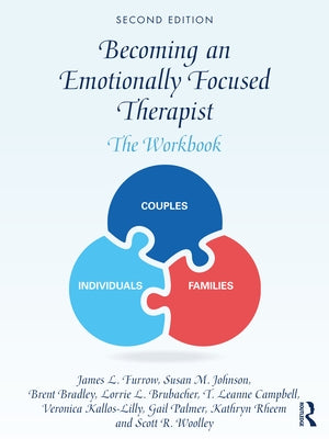 Becoming an Emotionally Focused Therapist: The Workbook by Furrow, James L.