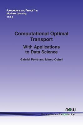 Computational Optimal Transport: With Applications to Data Science by PeyrÃ©, Gabriel