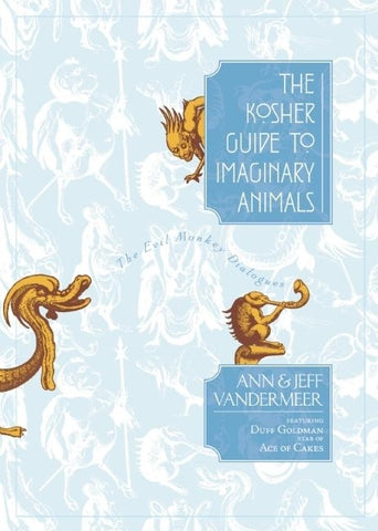 The Kosher Guide to Imaginary Animals: The Evil Monkey Dialogues by VanderMeer, Ann