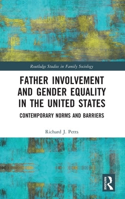 Father Involvement and Gender Equality in the United States: Contemporary Norms and Barriers by Petts, Richard