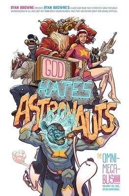 God Hates Astronauts: The Omni-Mega-Bus by Browne, Ryan