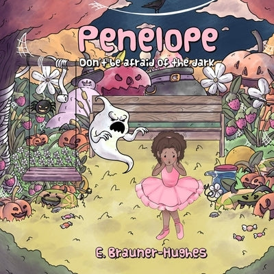 Penelope: Don't be afraid of the dark by Brauner-Hughes, E.