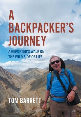 A Backpacker's Journey: A Reporter's Walk on the Wild Side of Life by Barrett, Tom