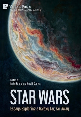 Star Wars: Essays Exploring a Galaxy Far, Far Away by Strand, Emily