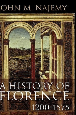 A History of Florence, 1200 - 1575 by Najemy, John M.