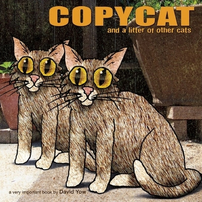 Copycat: And a Litter of Other Cats by Yow, David