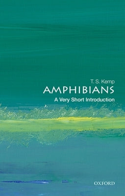 Amphibians: A Very Short Introduction by Kemp, T. S.