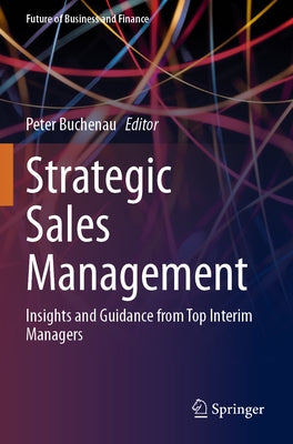 Strategic Sales Management: Insights and Guidance from Top Interim Managers by Buchenau, Peter