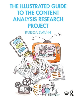 The Illustrated Guide to the Content Analysis Research Project by Swann, Patricia