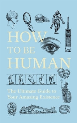 How to Be Human: The Ultimate Guide to Your Amazing Existence by New Scientist, New Scientist