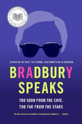 Bradbury Speaks: Too Soon from the Cave, Too Far from the Stars by Bradbury, Ray