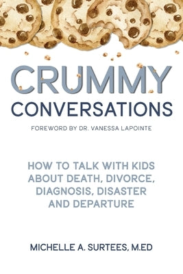 Crummy Conversations: How to Talk with Kids about Death, Divorce, Diagnosis, Disaster and Departure by Surtees, Michelle A.