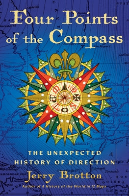 Four Points of the Compass: The Unexpected History of Direction by Brotton, Jerry